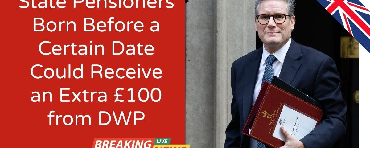State Pensioners Born Before a Certain Date Could Receive an Extra £100 from DWP